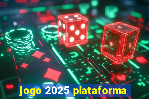 jogo 2025 plataforma